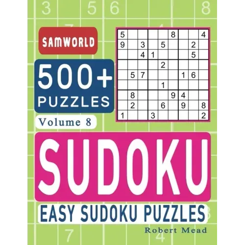 Easy Sudoku Puzzles: Over 500 Easy Sudoku Puzzles And Solutions (Volume 8)