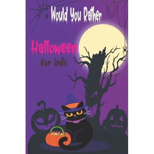 Would you rather Halloween Book For Kids: Fun Halloween Game Questions for Kids and Family, Fun Trick or Treat Scary Crazy Gift Idea, All Ages