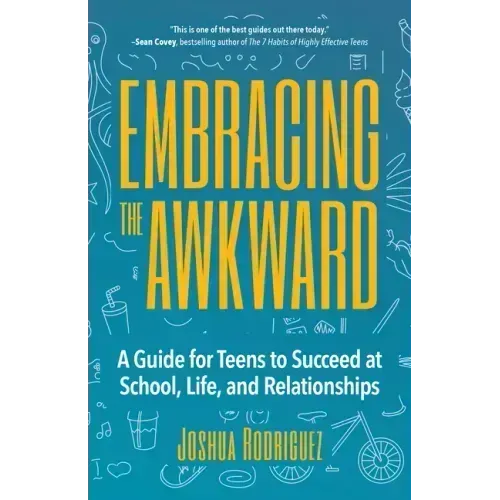 Embracing the Awkward: A Guide for Teens to Succeed at School, Life and Relationships (Teen Girl Gift)