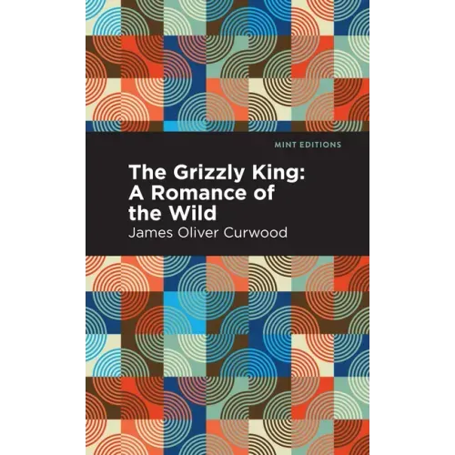 The Grizzly King: A Romance of the Wild