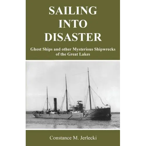 Sailing Into Disaster: Ghost Ships and other Mysterious Shipwrecks of the Great Lakes