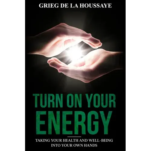 Turn On Your Energy: Taking Your Health and Well-being into Your Own Hands