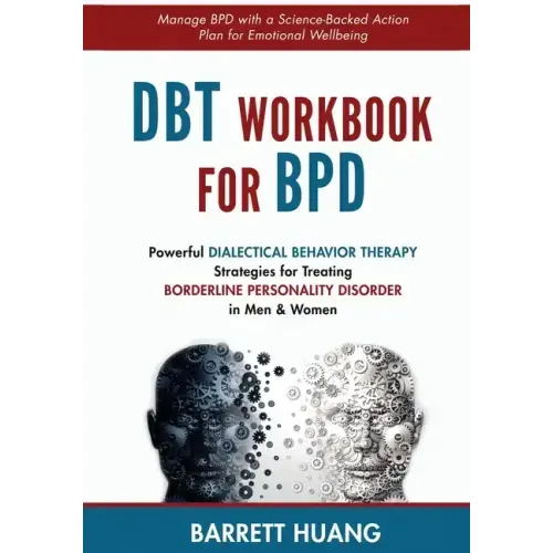 DBT Workbook For BPD: Powerful Dialectical Behavior Therapy Strategies for Treating Borderline Personality Disorder in Men & Women Manage BPD with a S