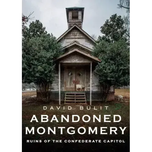 Abandoned Montgomery: Ruins of the Confederate Capitol