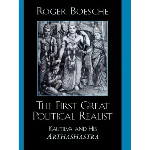 The First Great Political Realist: Kautilya and His Arthashastra
