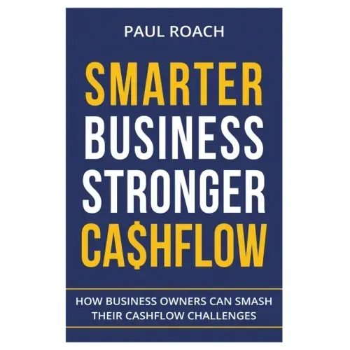 Smarter Business Stronger Cashflow: How Business Owners can smash their cashflow challenges