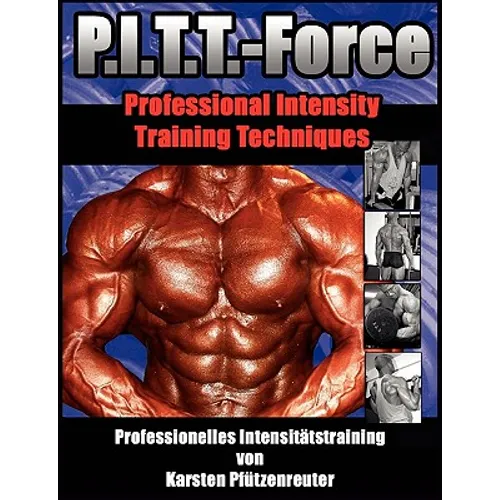 PITT-Force Professional Intensity Training Techniques: Professionelles Intensitätstraining von Karsten Pfützenreuter