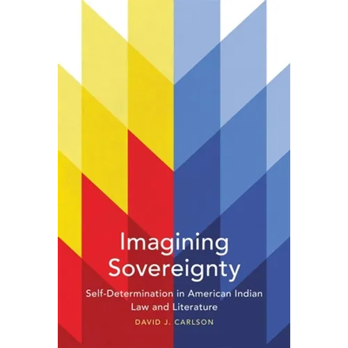 Imagining Sovereignty: Self-Determination in American Indian Law and Literature Volume 66