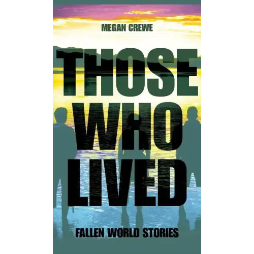 Those Who Lived: Fallen World Stories