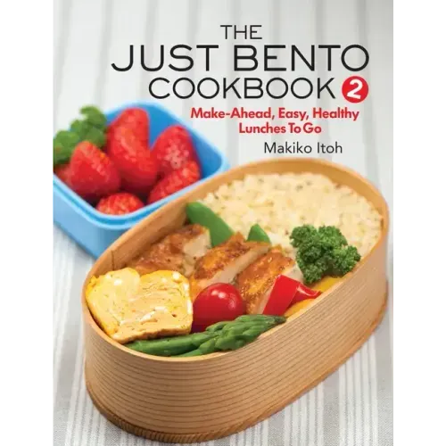 The Just Bento Cookbook 2: Make-Ahead, Easy, Healthy Lunches to Go