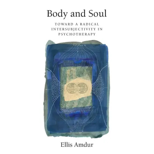 Body and Soul: Toward a Radical Intersubjectivity in Psychotherapy