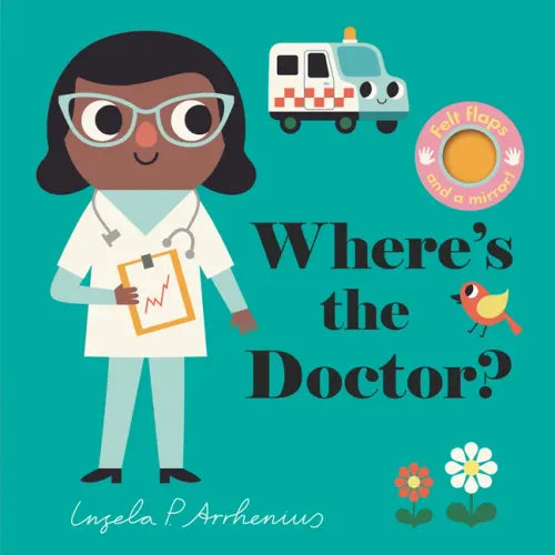 Where's the Doctor?: (An Interactive, Sensory Lift-The-Flap Book with Felt Flaps and a Mirror for Babies & Toddlers. Friendly Arctic Animals Include a