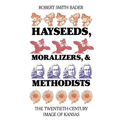 Hayseeds, Moralizers, and Methodists: The Twentieth-Century Image of Kansas