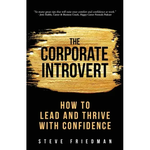 The Corporate Introvert: How to Lead and Thrive with Confidence