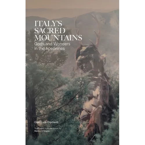 Italy's Sacred Mountains: Gods and Wonders in the Apennines