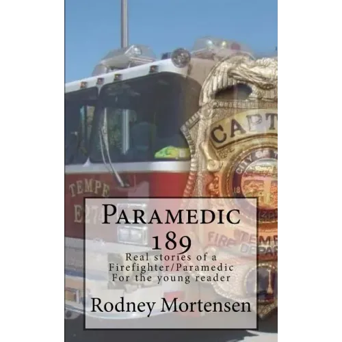 Paramedic 189: Real stories of a firefighter/paramedic for the young reader