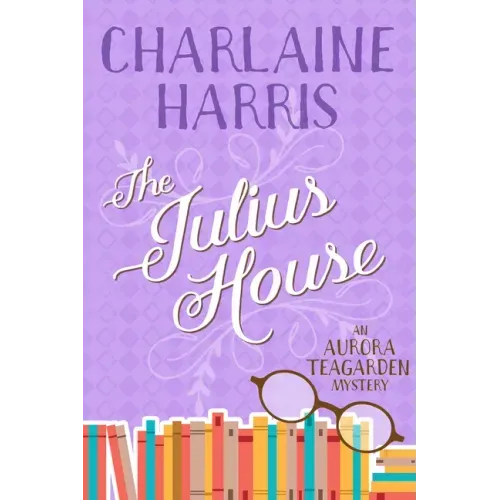 The Julius House: An Aurora Teagarden Mystery