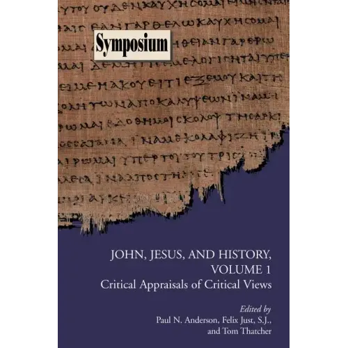 John, Jesus, and History, Volume 1: Critical Appraisals of Critical Views