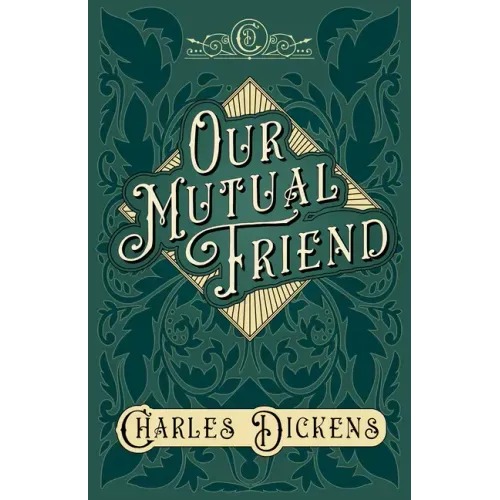 Our Mutual Friend: With Appreciations and Criticisms By G. K. Chesterton