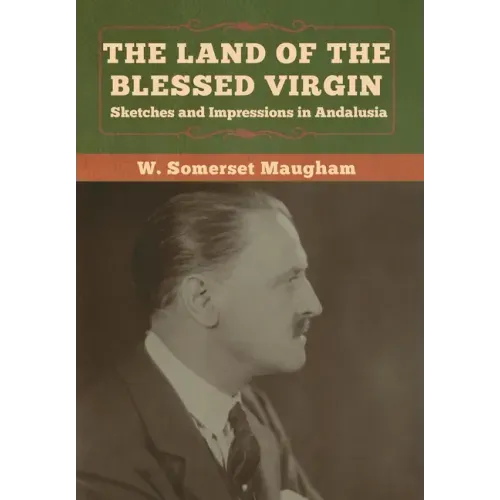 The Land of the Blessed Virgin: Sketches and Impressions in Andalusia