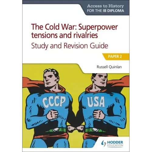 Access to History for the IB Diploma: The Cold War: Superpower Tensions and Rivalries (20th Century) Study and Revision Guide: Paper 2: Hodder Educati