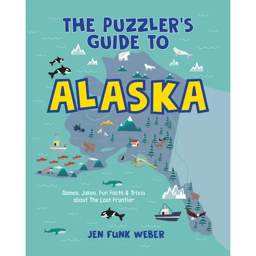The Puzzler's Guide to Alaska: Games, Jokes, Fun Facts & Trivia about the Last Frontier