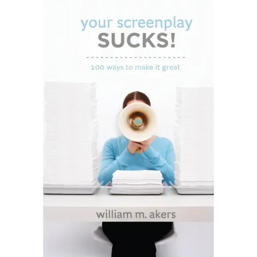 Your Screenplay Sucks!: 100 Ways to Make It Great