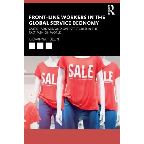 Front-Line Workers in the Global Service Economy: Overshadowed and Overstretched in the Fast Fashion World