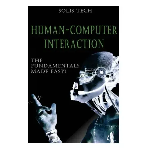 Human-Computer Interaction: The Fundamentals Made Easy!