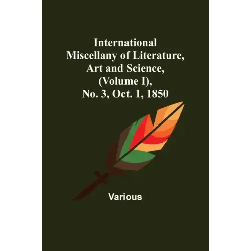 International Miscellany of Literature, Art and Science, (Volume I), No. 3, Oct. 1, 1850