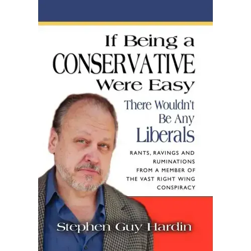 IF BEING A CONSERVATIVE WERE EASY...There Wouldn't Be Any Liberals: Rants, Ravings and Ruminations from a Member of the Vast Right Wing Conspiracy