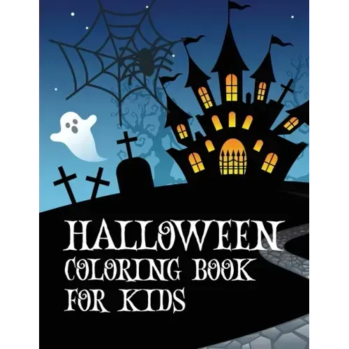 Halloween coloring book for kids: Coloring book with ghosts, witches, haunted houses and more Halloween for toddlers, preschoolers and elementary scho