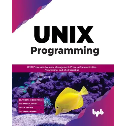 Unix Programming: Unix Processes, Memory Management, Process Communication, Networking, and Shell Scripting