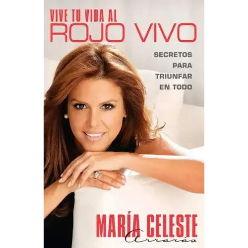 Vive Tu Vida al Rojo Vivo: Secretos Para Triunfar en Todo = Live Your Life at the Intense = Live Your Life at the Intense