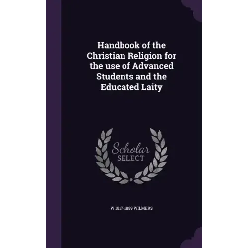 Handbook of the Christian Religion for the use of Advanced Students and the Educated Laity