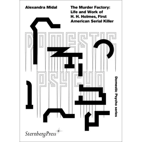 The Murder Factory: Life and Work of H. H. Holmes, First American Serial Killer
