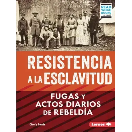 Resistencia a la Esclavitud (Resistance to Slavery): Fugas Y Actos Diarios de Rebeldía (from Escape to Everyday Rebellion)