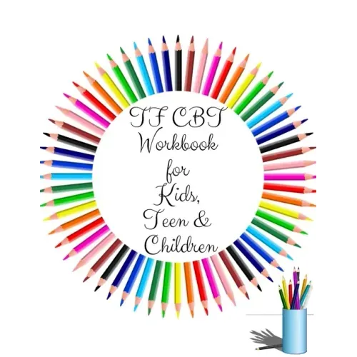 TF CBT Workbook for Kids, Teen and Children: Your Guide to Free From Frightening, Obsessive or Compulsive Behavior, Help Children Overcome Anxiety, Fe