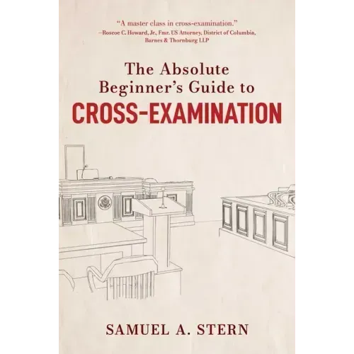 The Absolute Beginner's Guide to Cross-Examination