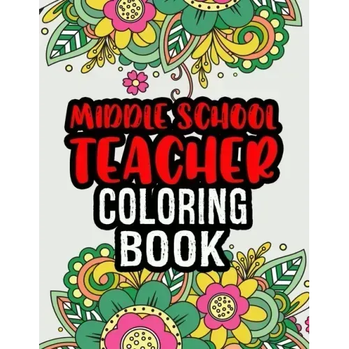Middle School Teacher Coloring Book: Middle School Teacher Gifts Middle School Teacher Gifts For Christmas (Gag Gifts)