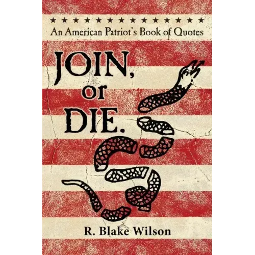 JOIN, or DIE. - An American Patriot's Book of Quotes