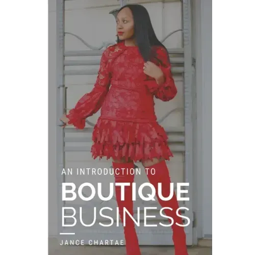 Boutique Business: A Guide for Budding Entrepreneurs Who Can't Find Answers on Google