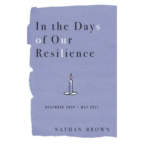 In the Days of Our Resilience: December 2020 - May 2021