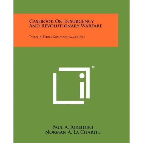 Casebook On Insurgency And Revolutionary Warfare: Twenty-Three Summary Accounts