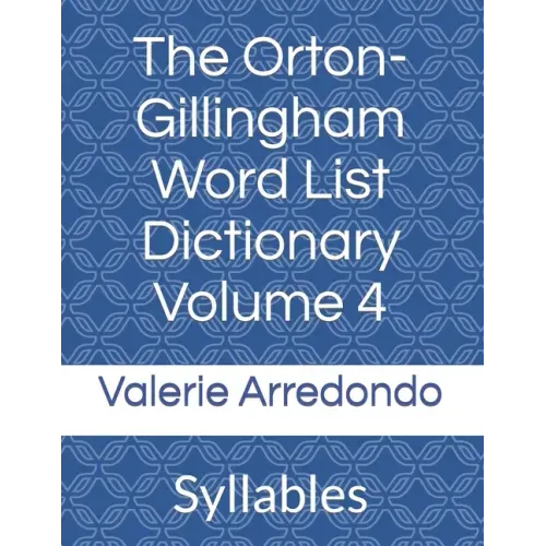 The Orton-Gillingham Word List Dictionary Volume 4: Syllables