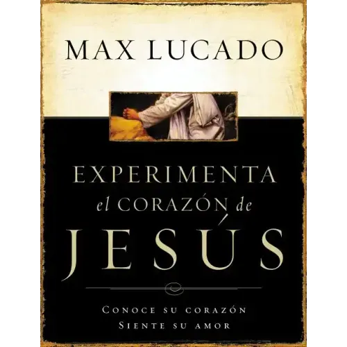 Experimente El Corazon de Jesus: Conozca Su Corazon, Sienta Su Amor = Experiencing the Heart of Jesus = Experiencing the Heart of Jesus