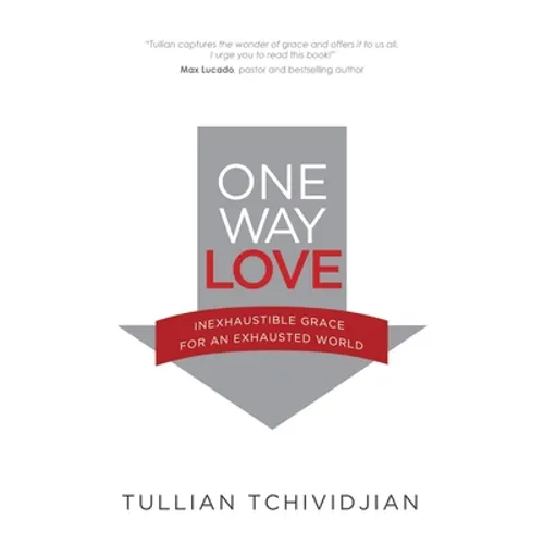 One Way Love: Inexhaustible Grace for an Exhausted World