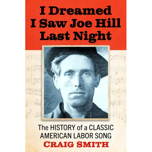 I Dreamed I Saw Joe Hill Last Night: The History of a Classic American Labor Song