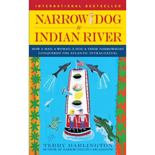 Narrow Dog to Indian River: How a Man, a Woman, a Dog & Their Narrowboat Conquered the Atlantic Intracoastal