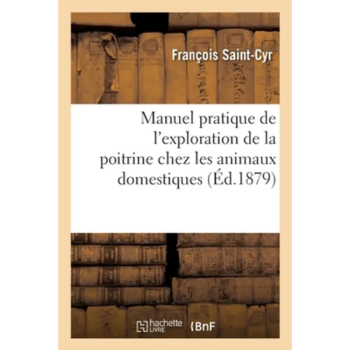 Manuel pratique de l'exploration de la poitrine chez les animaux domestiques: percussion, auscultation, pnéographie